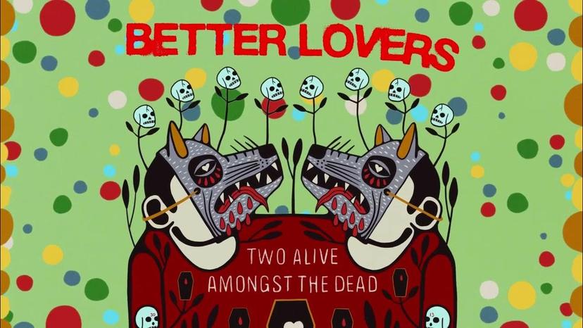 Better Lovers - Two Alive Amongst The Dead